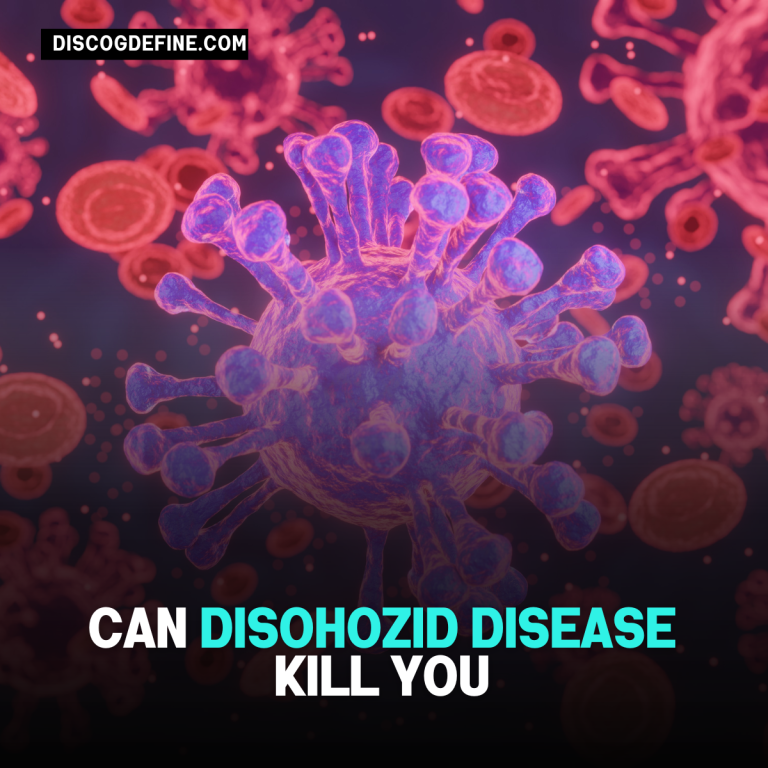 Can Disohozid Disease Kill You?